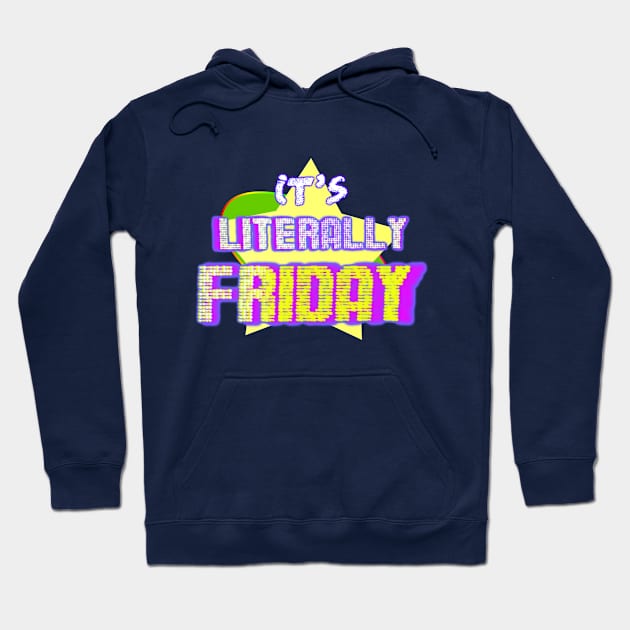 Literally Friday Hoodie by PopToonsTV